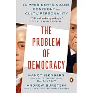 The Problem of Democracy: The Presidents Adams Confront the Cult of Personality