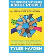 The Business that Cared About People: A Leader’’s Guide to Team Building and Engagement Using Multiple Intelligences