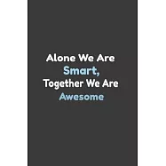 Alone We Are Smart, Together We Are Awesome, Funny Office Journals for Coworker: Size 6"x 9" with 120 pages