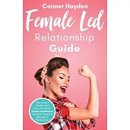 Female Led Relationship Guide: How to Be a Femdom and Have the Perfect Female Domination Domestic Discipline Marriage