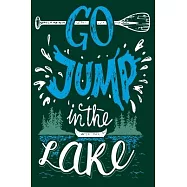 Go Jump In The Lake: Notebook For The Serious Fisherman To Record Fishing Trip Experiences - Fishing Trip Log Book