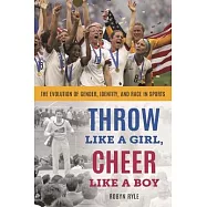 Throw Like a Girl, Cheer Like a Boy: The Evolution of Gender, Identity, and Race in Sports