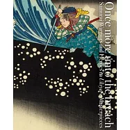 Once More Unto the Breach: : Samurai Warriors and Heroes in Ukiyo-E Masterpieces