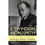 A Swindon Wordsmith: the life, times and works of George Ewart Hobbs