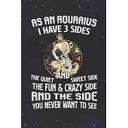 Aquarius: 150 Pages - Large (6 x 9 inches) An Aquarius I Have 3 Sides Quiet & Sweet Fun & Crazy And The Side You Never