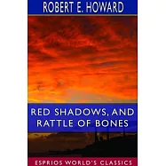 Red Shadows, and Rattle of Bones (Esprios Classics)