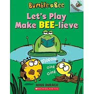 Let&rsquo;s Play Make Bee-Lieve: An Acorn Book (Bumble and Bee #2)