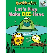 Let&rsquo;s Play Make Bee-Lieve: An Acorn Book (Bumble and Bee #2)