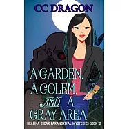A Garden, A Golem, and a Gray Area: Deanna Oscar Paranormal Mysteries Book 12