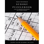 TRAIN YOUR BRAIN SUDOKU PUZZLEBOOK EASY TO MEDIUM TO EXPERT 200 Various Puzzles SLOVE EACH SUDOKU PUZZLE: sudoku puzzle