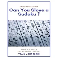 Sudoku Puzzlebook Can You Slove a Sudoku ? Slove It If Yo Can Easy to Medium to Expert Train Your Brain: sudoku puzzle