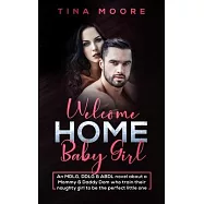 Welcome Home, Baby Girl: An MDLG, DDLG & ABDL novel about a Mommy & Daddy Dom who train their naughty girl to be the