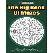 The Big Book Of Mazes 200 Fun And Challenging Mazes For Stress Relief & Relaxation - For Teens & Adults
