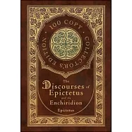 The Discourses of Epictetus and the Enchiridion (100 Copy Collector&rsquo;&rsquo;s Edition)