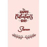 Happy valentine&rsquo;&rsquo;s day Steven: valentine&rsquo;&rsquo;s day gift for an happy valentine day gratitude your lover. 110 pages/6*9