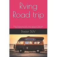 Rving Road trip: Note all about your Travel,, your route, your Camp, your Sleep, Explore, and Thrive in the Ultimate