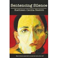Sentencing Silence: What Is It That We Cannot Hold in Our Hands That Holds Us Like a Fist?