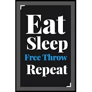 Eat Sleep Free Throw Repeat: (Diary, Notebook) (Journals) or Personal Use for Men - Women Cute Gift For Free Throw