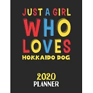 Just A Girl Who Loves Hokkaido Dog 2020 Planner: Weekly Monthly 2020 Planner For Girl or Women Who Loves Hokkaido Dog