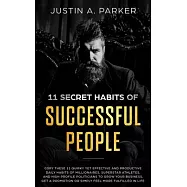 11 Secret Habits Of Successful People: Copy These 11 Quirky Yet Effective And Productive Daily Habits Of Millionaires