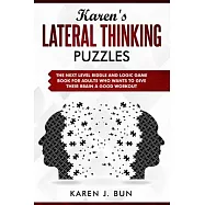 Karen&rsquo;&rsquo;s Lateral Thinking Puzzles: The Next Level Riddle And Logic Game Book For Adults Who Wants To Give Their Brain A