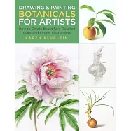 Drawing and Painting Botanicals for Artists: How to Create Beautifully Detailed Plant and Flower Illustrations