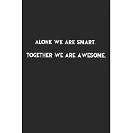 Alone We Are Smart.Together we are awesome: Lined Notebook, Motivational Journal Planner. 120 Pages. 6 in x 9 in Cover