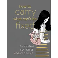 How to Carry What Can&rsquo;t Be Fixed: A Journal for Grief