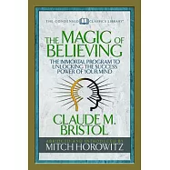 The Magic of Believing (Condensed Classics): The Immortal Program to Unlocking the Success-Power of Your Mind
