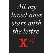All My Loved Ones Start With The Lettre X: Monogram initial alphabetic Notebook and Gift for Woman and Girls Journal