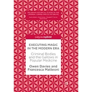 Executing Magic in the Modern Era: Criminal Bodies and the Gallows in Popular Medicine