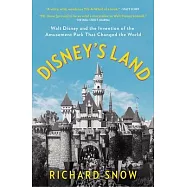 Disney&rsquo;&rsquo;s Land: Walt Disney and the Invention of the Amusement Park That Changed the World