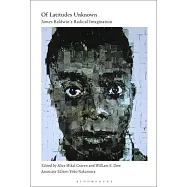 Of Latitudes Unknown: James Baldwin&rsquo;&rsquo;s Radical Imagination