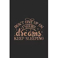 Don&rsquo;&rsquo;t Give Up On Your Dreams, Keep Sleeping - Classy Fancy Pink Rose Gold Valentine Gift Notebook for Dreamers: Share