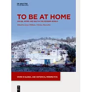 To Be at Home: House, Work, and Self in the Modern World