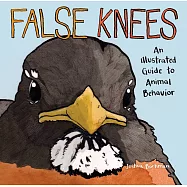False Knees: An Illustrated Guide to Animal Behavior