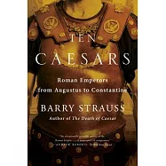 Ten Caesars: Roman Emperors from Augustus to Constantine