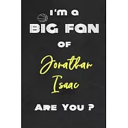 I’’m a Big Fan of Jonathan Isaac Are You ? - Notebook for Notes, Thoughts, Ideas, Reminders, Lists to do, Planning(for