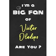 I’’m a Big Fan of Victor Oladipo Are You ? - Notebook for Notes, Thoughts, Ideas, Reminders, Lists to do, Planning(for