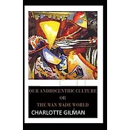 Our Androcentric Culture Or The Man-Made World Illustrated