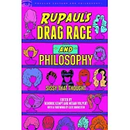 Rupaul&rsquo;s Drag Race and Philosophy: Sissy That Thought