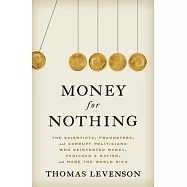 Money for Nothing: The Scientists, Fraudsters, and Corrupt Politicians Who Reinvented Money, Panicked a Nation, and Made the World Rich