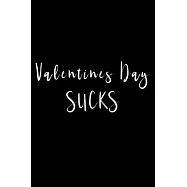 Valentines Day Sucks: For all those people who don’’t have a special person - this notebook is for you!