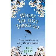 Where the Lost Things Go: A Lent Course Based on Mary Poppins Returns