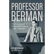 Professor Berman: The Last Lecture of Minnesota&rsquo;s Greatest Public Historian