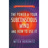 The Power of Your Subconscious Mind and How to Use It (Master Class Series)