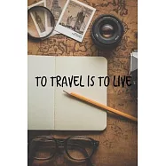 To Travel is To Live: Journaling For Experiences and Spending.: Travel journey, Memory book, Graduations gifts, Motely