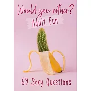 Would You Rather? Adult Fun: 69 Sexy Questions - A grownup version of the favorite party game - Naughty situations and steamy choices