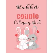 Rabbit Couple Coloring Book: Cute Valentine&rsquo;&rsquo;s Day Animal Couple Great Gift for kids, Age 4-8