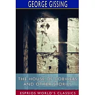 The House of Cobwebs and Other Stories (Esprios Classics)